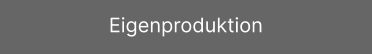 Eigenproduktion