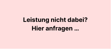 Leistung nicht dabei? Hier anfragen 