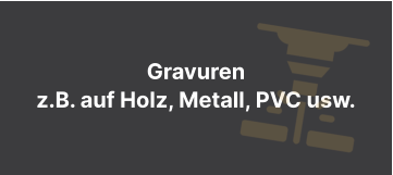 Gravurenz.B. auf Holz, Metall, PVC usw.